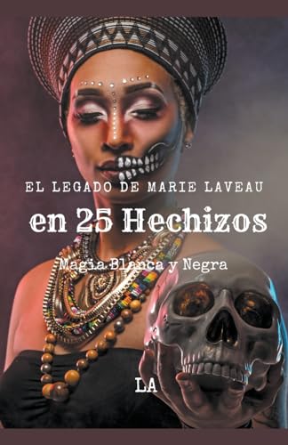 El Legado de Marie Laveau en 25 Hechizos, Magia Blanca y Negra von BR