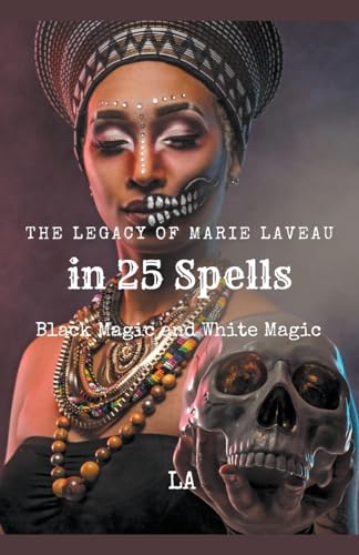The Legacy of Marie Laveau in 25 Spells, Black and White Magic von BR