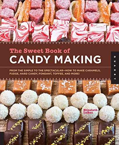 The Sweet Book of Candy Making: from the simple to the spectacular - how to make caramels, fudge, hard candy, fondant, toffee, and more! The Sweet Book of Candy Making: from the simple to the spectacular - how to make caramels, fudge, hard candy, fondant, toffee, and more!