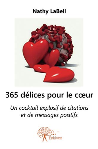 365 délices pour le coeur: Un cocktail explosif de citations et de messages positifs