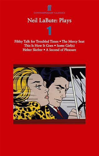 Neil LaBute: Plays 1: Filthy Talk for Troubled Times; The Mercy Seat; Some Girl(s); This Is How It Goes; Helter Skelter; A Second of Pleasure von Faber & Faber