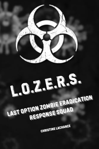 L.O.Z.E.R.S.: Last Option Zombie Eradication Response Squad von Bowker