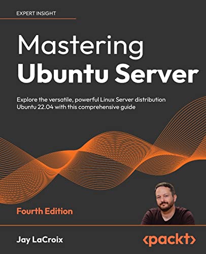 Mastering Ubuntu Server - Fourth Edition: Explore the versatile, powerful Linux Server distribution Ubuntu 22.04 with this comprehensive guide von Packt Publishing