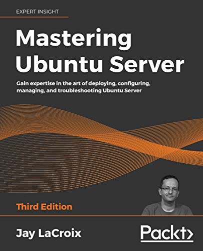 Mastering Ubuntu Server: Gain expertise in the art of deploying, configuring, managing, and troubleshooting Ubuntu Server von Packt Publishing