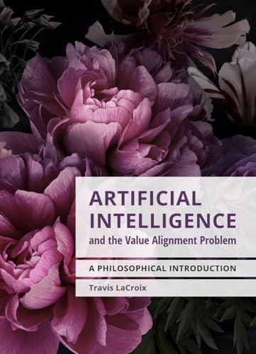 Artificial Intelligence and the Value Alignment Problem: A Philosophical Introduction Artificial Intelligence and the Value Alignment Problem: A Philosophical Introduction von Broadview Press Ltd