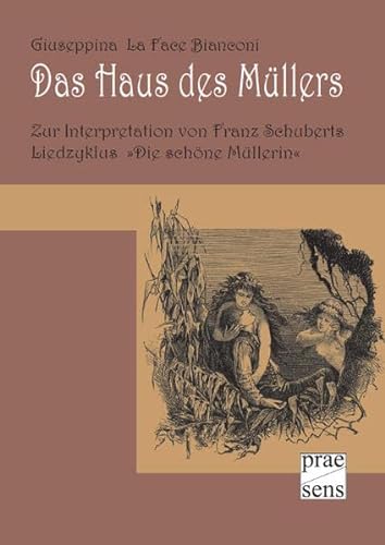 Das Haus des Müllers: Zur Interpretation von Franz Schuberts Liedzyklus 'Die schöne Müllerin'