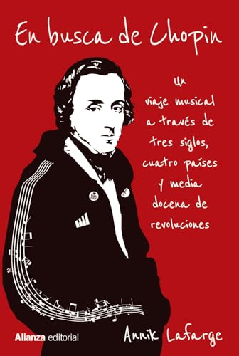 En busca de Chopin: Un viaje musical a través de tres siglos, cuatro países y media docena de revoluciones (Alianza Ensayo) von Alianza Editorial