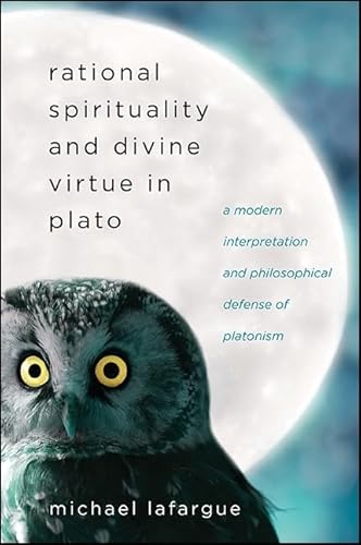 Rational Spirituality and Divine Virtue in Plato: A Modern Interpretation and Philosophical Defense of Platonism von State University of New York Press