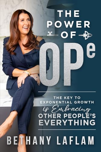 The Power of OPE: The Key to Exponential Growth is Embracing Other People’s Everything von Game Changer Publishing