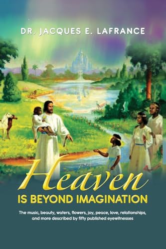 Heaven Is Beyond Imagination: The Music, Beauty, Waters, Flowers, Joy, Peace, Love, Relationships, and More Described by fifty Published Eye Witnesses von ReadersMagnet LLC