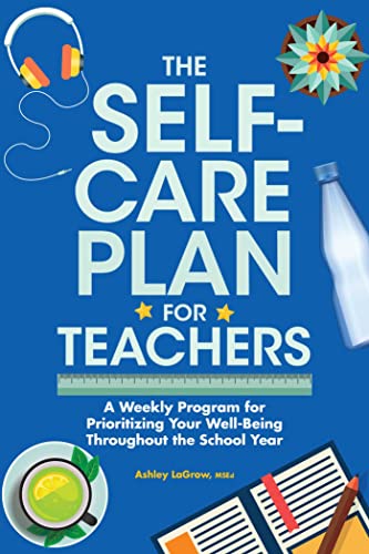 The Self-Care Plan for Teachers: A Weekly Program for Prioritizing Your Well-Being Throughout the School Year von Rockridge Press