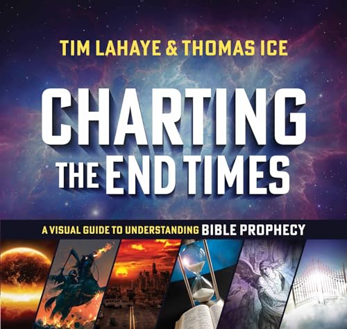 Charting the End Times: A Visual Guide to Understanding Bible Prophecy (Tim Lahaye Prophecy Library)