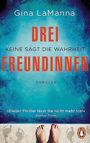 Drei Freundinnen: Keine sagt die Wahrheit - Thriller - Der süchtig machende Thriller der Bestsellerautorin – diabolisch spannend! Drei Freundinnen: Keine sagt die Wahrheit - Thriller - Der süchtig machende Thriller der Bestsellerautorin – diabolisch spannend! von PENGUIN VERLAG