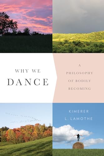 Why We Dance: A Philosophy of Bodily Becoming von Columbia University Press