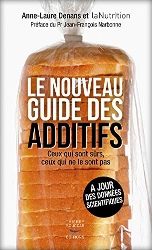 Le nouveau guide des additifs: Ceux qui sont sûrs, ceux qui ne le sont pas von THIERRY SOUCCAR