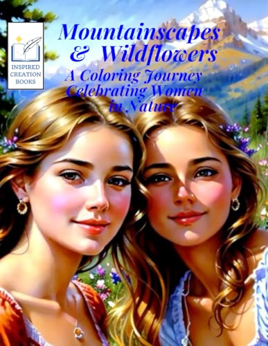 Mountainscapes & Wildflowers: A Coloring Journey Celebrating Women in Nature von Independently published