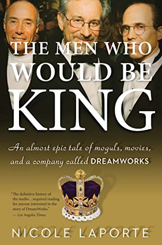 The Men Who Would Be King: An Almost Epic Tale of Moguls, Movies, and a Company Called DreamWorks The Men Who Would Be King: An Almost Epic Tale of Moguls, Movies, and a Company Called DreamWorks von Mariner