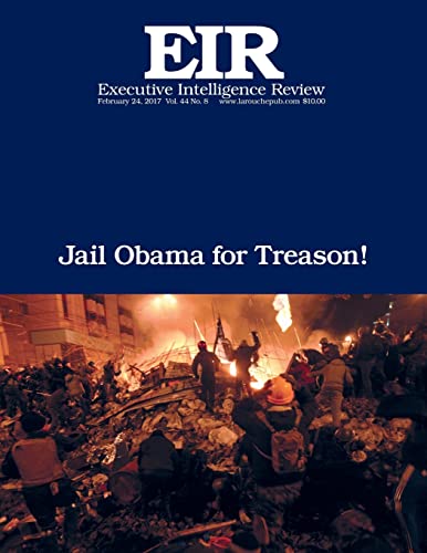 Jail Obama for Treason!: Executive Intelligence Review; Volume 44, Issue 8 von Createspace Independent Publishing Platform