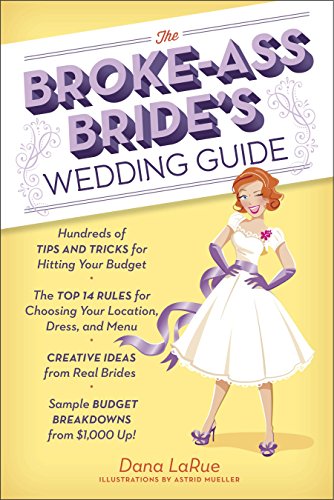 The Broke-Ass Bride's Wedding Guide: Hundreds of Tips and Tricks for Hitting Your Budget von CROWN