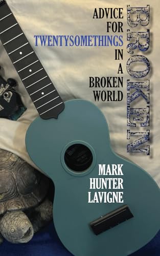 Broken: Advice for Twentysomethings in a Broken World, in Three Parts von Rock's Mills Press