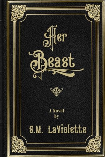 Her Beast: A sinfully steamy beauty and the beast story! (Victorian Decadence Series) von Crooked Sixpence Press