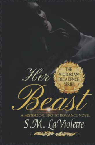 Her Beast: A sinfully steamy beauty and the beast story! (Victorian Decadence Series)