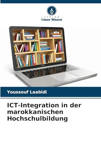 ICT-Integration in der marokkanischen Hochschulbildung von Verlag Unser Wissen