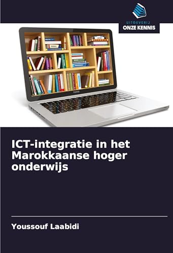 ICT-integratie in het Marokkaanse hoger onderwijs von Uitgeverij Onze Kennis