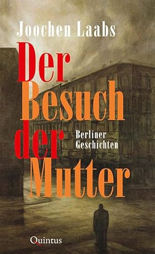 Der Besuch der Mutter: Berliner Geschichten von Quintus Verlag