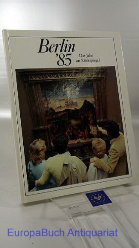 Berlin '85. Das Jahr im Rückspiegel. Berichte und Bilder von Menschen und Ereignissen. 12. Jahrgang. Herausgeber: Klaus Dieter Nagel.