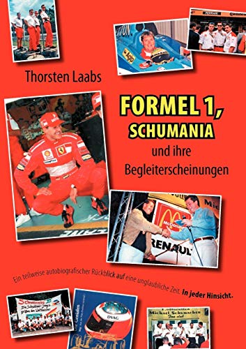Formel 1, Schumania und ihre Begleiterscheinungen: Ein teilweise autobiografischer Rückblick auf eine unglaubliche Zeit. In jeder Hinsicht. von Books on Demand GmbH
