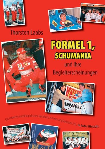 Formel 1, Schumania und ihre Begleiterscheinungen: Ein teilweise autobiografischer Rückblick auf eine unglaubliche Zeit. In jeder Hinsicht. von Books on Demand GmbH