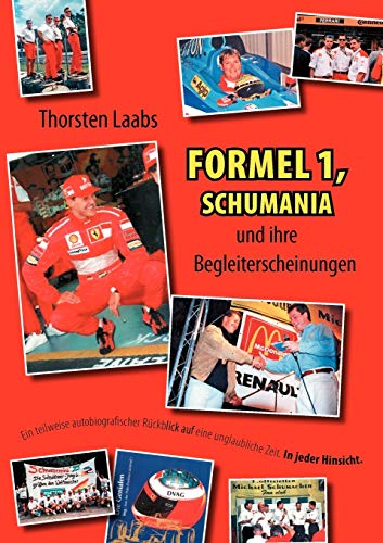 Formel 1, Schumania und ihre Begleiterscheinungen: Ein teilweise autobiografischer Rückblick auf eine unglaubliche Zeit. In jeder Hinsicht.