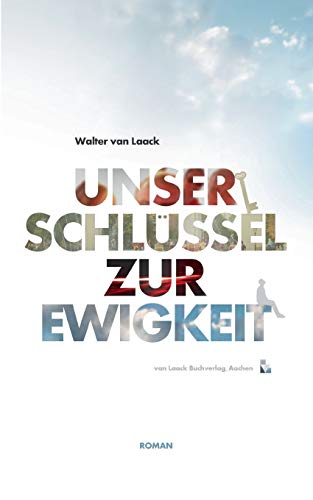 Unser Schlüssel zur Ewigkeit: Roman Unser Schlüssel zur Ewigkeit: Roman