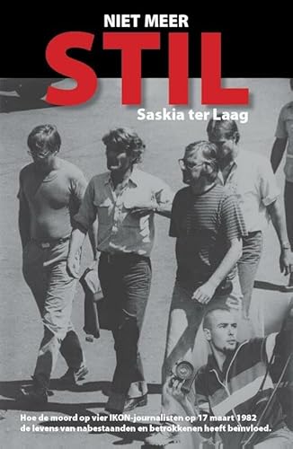 Niet meer stil: hoe de moord op vier IKON-journalisten op 17 maart 1982 de levens van nabestaanden en betrokkenen heeft beïnvloed