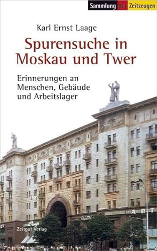 Spurensuche in Moskau und Twer: Erinnerungen an Menschen, Gebäude und Arbeitslager (Sammlung der Zeitzeugen)