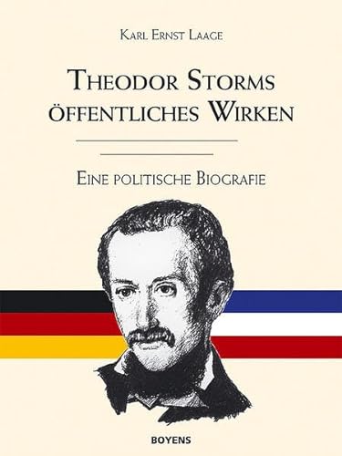 Theodor Storms öffentliches Wirken: Eine politische Biografie: Eine politische Biographie
