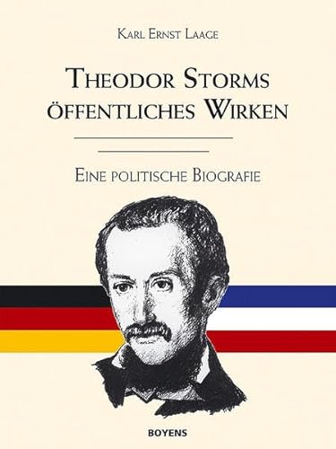 Theodor Storms öffentliches Wirken: Eine politische Biografie: Eine politische Biographie Theodor Storms öffentliches Wirken: Eine politische Biografie: Eine politische Biographie