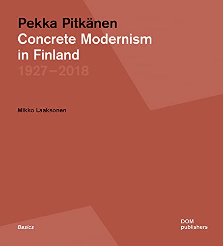 Pekka Pitkänen 1927-2018: Concrete Modernism in Finland (Grundlagen/Basics)
