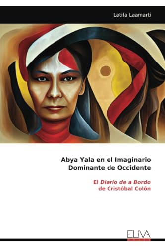 Abya Yala en el Imaginario Dominante de Occidente: El Diario de a Bordo de Cristóbal Colón Abya Yala en el Imaginario Dominante de Occidente: El Diario de a Bordo de Cristóbal Colón von Eliva Press