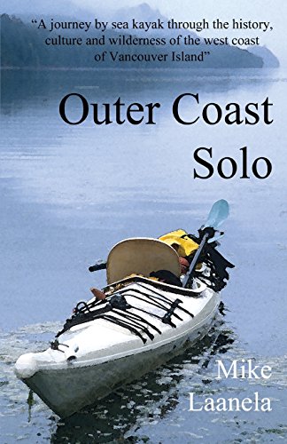 Outer Coast Solo: A journey by sea kayak through the history, culture and wilderness of the northwest coast of Vancouver Island von CreateSpace Independent Publishing Platform