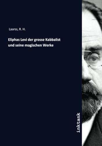 Eliphas Levi der grosse Kabbalist und seine magischen Werke