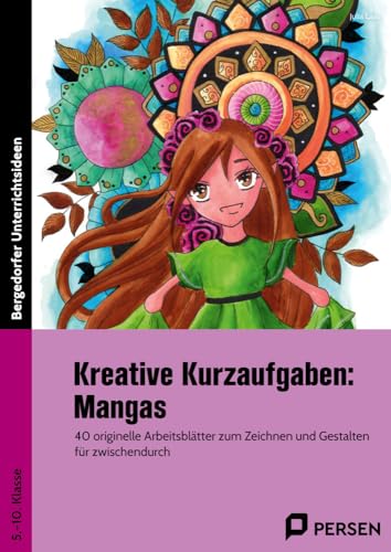 Kreative Kurzaufgaben: Mangas: 40 originelle Arbeitsblätter zum Zeichnen und Gestalten für zwischendurch (5. bis 10. Klasse)