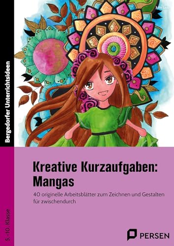 Kreative Kurzaufgaben: Mangas: 40 originelle Arbeitsblätter zum Zeichnen und Gestalten für zwischendurch (5. bis 10. Klasse)