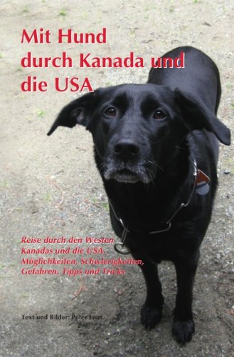 Mit Hund durch Kanada und die Usa: Reise durch den Westen Kanadas und die USA. Möglichkeiten, Gefahren, Tipps u.Tricks von epubli GmbH