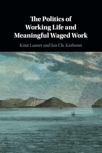 The Politics of Working Life and Meaningful Waged Work von Cambridge University Press