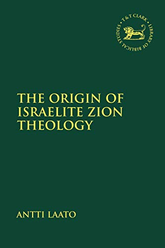 The Origin of Israelite Zion Theology (The Library of Hebrew Bible/Old Testament Studies)