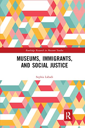 Museums, Immigrants, and Social Justice (Routledge Research in Museum Studies, 15, Band 15) von Routledge