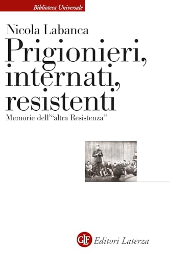 Prigionieri, internati, resistenti. Memorie dell'«altra Resistenza» (Biblioteca universale Laterza) von Laterza