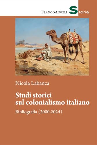 Studi storici sul colonialismo italiano. Bibliografia (2000-2024) (Storia-Studi e ricerche) von Franco Angeli